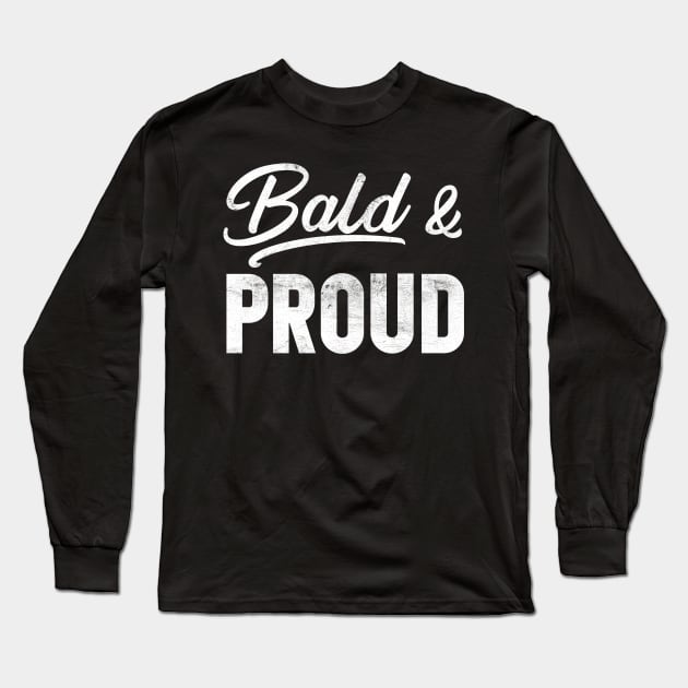 Bald Guy Birthday, Bald & Proud, Bald Guy, Funny Design Long Sleeve T-Shirt by Coralgb